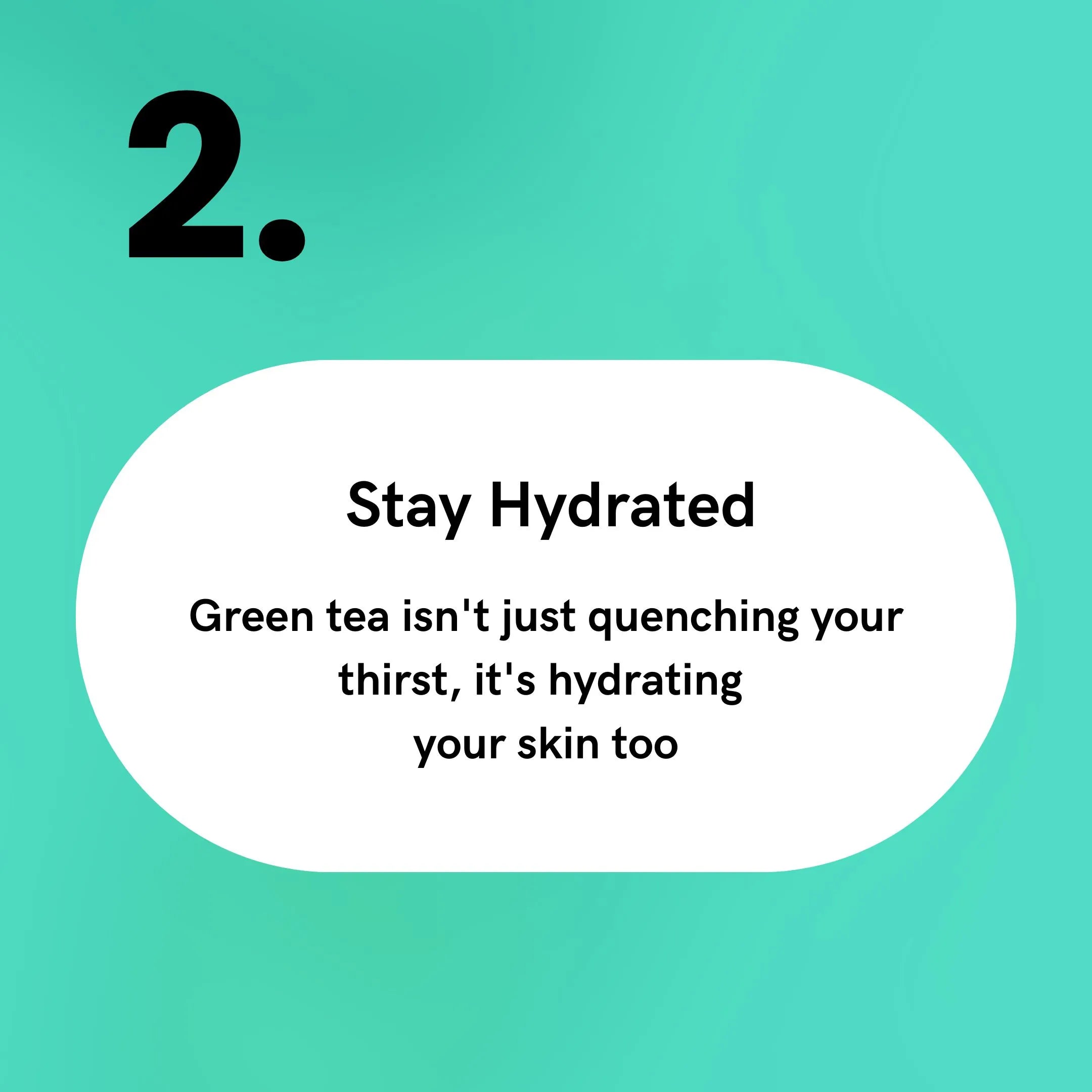 Green Tea - Stay Hydrated